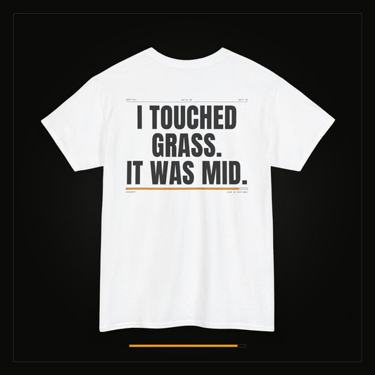 I Touched Grass. It Was Mid. — Heavyweight Tee