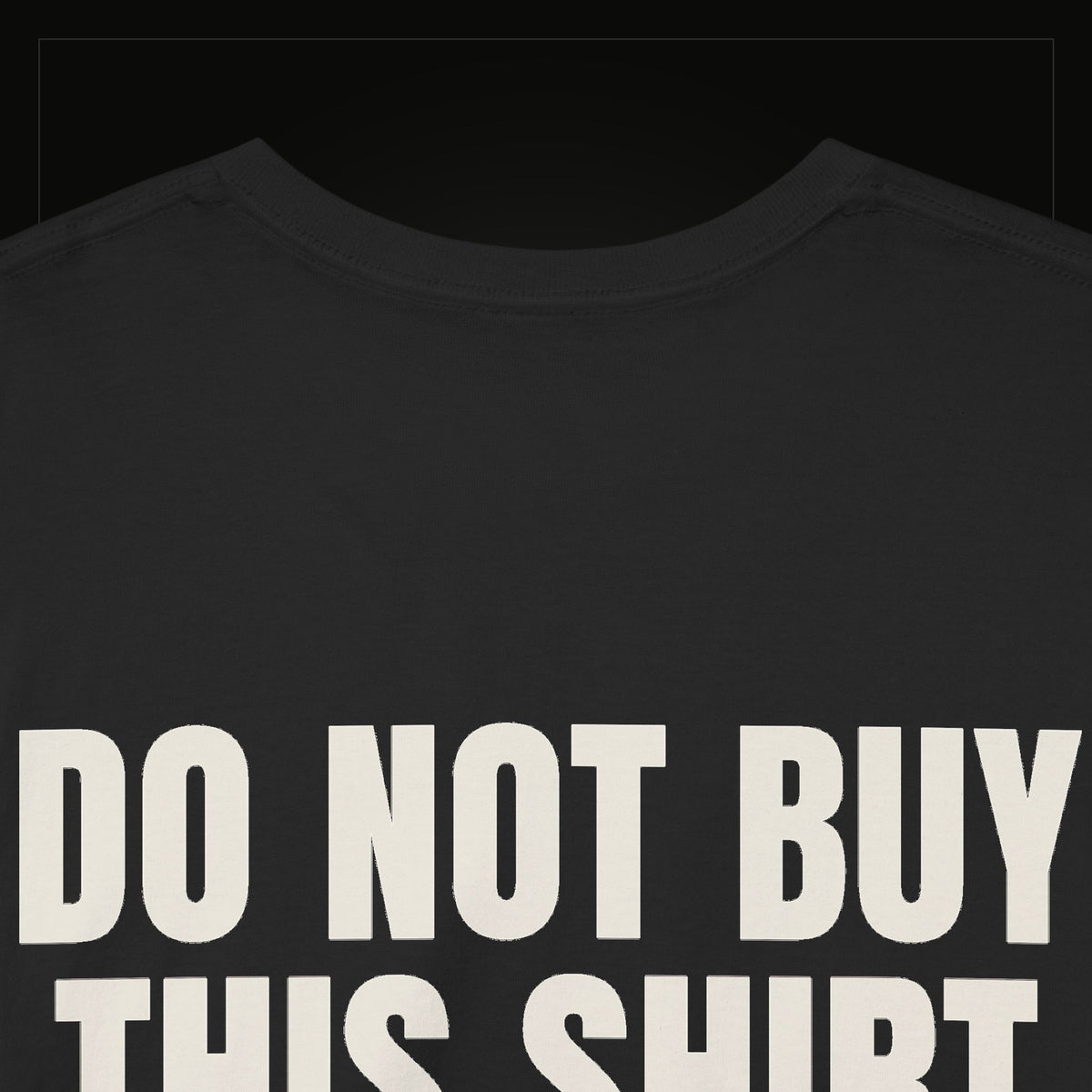 Do Not Buy This Shirt — Heavyweight Tee