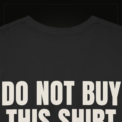 Do Not Buy This Shirt — Heavyweight Tee