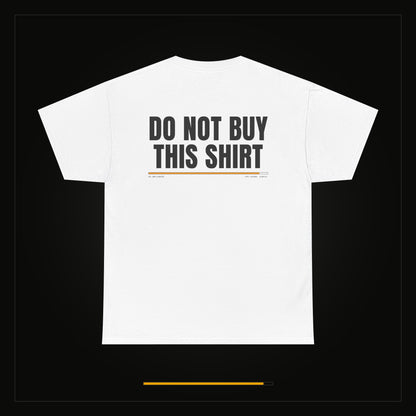 Do Not Buy This Shirt — Heavyweight Tee