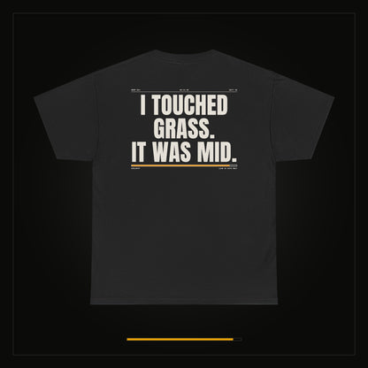 I Touched Grass. It Was Mid. — Heavyweight Tee