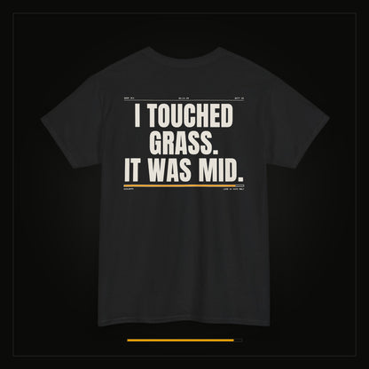 I Touched Grass. It Was Mid. — Heavyweight Tee