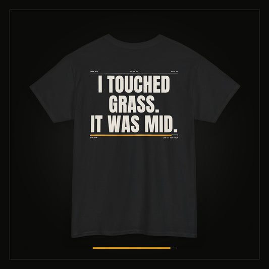 I Touched Grass. It Was Mid. — Heavyweight Tee