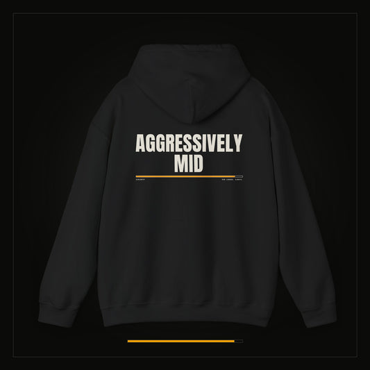 Aggressively Mid — Heavyweight Hoodie
