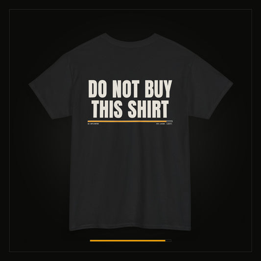Do Not Buy This Shirt — Heavyweight Tee