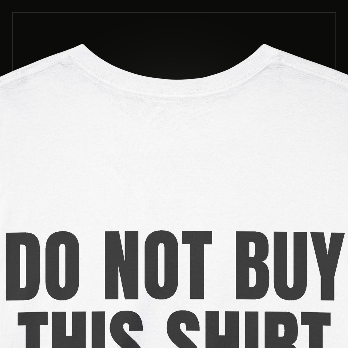 Do Not Buy This Shirt — Heavyweight Tee