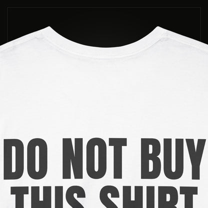 Do Not Buy This Shirt — Heavyweight Tee