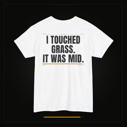 I Touched Grass. It Was Mid. — Heavyweight Tee