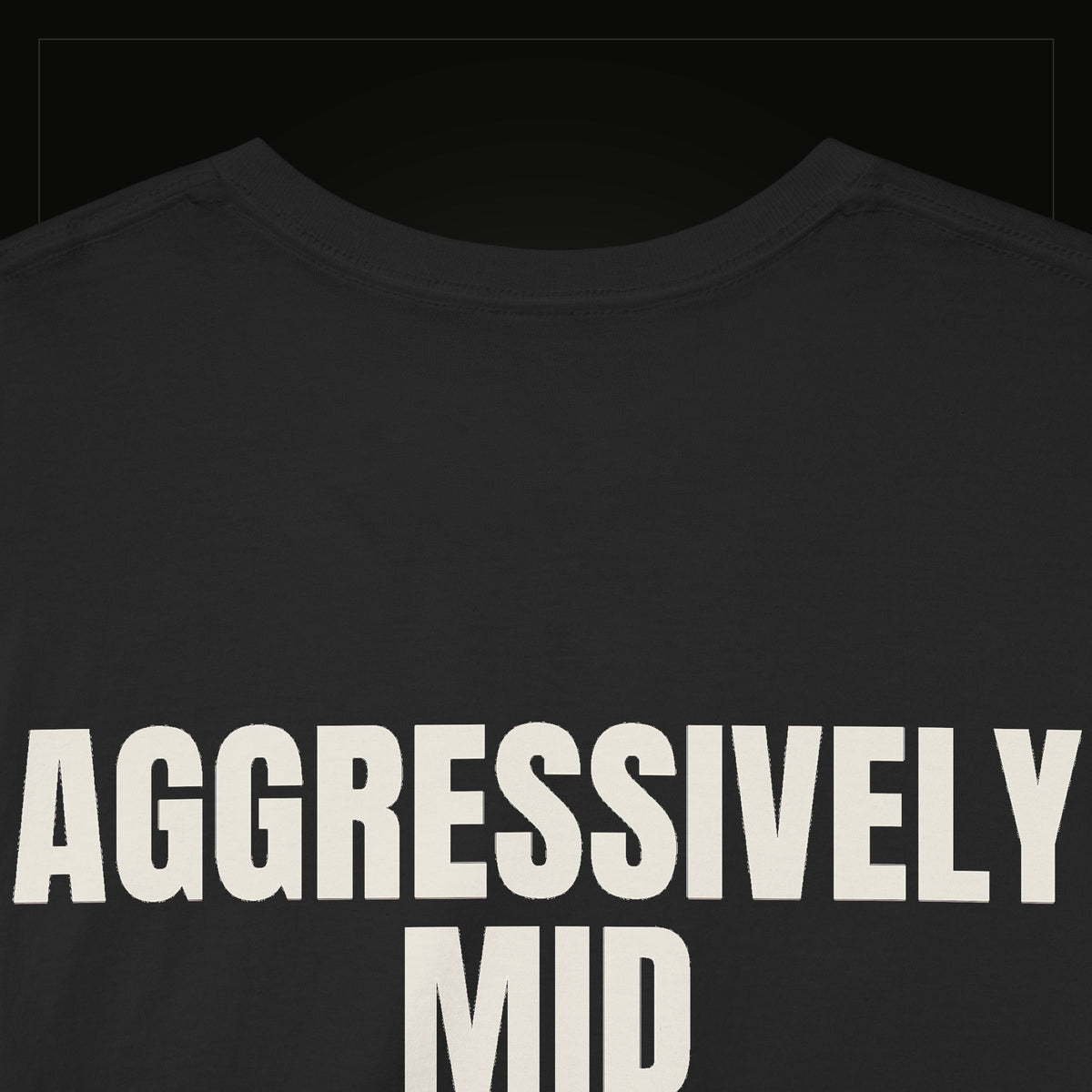 Aggressively Mid — Heavyweight Tee