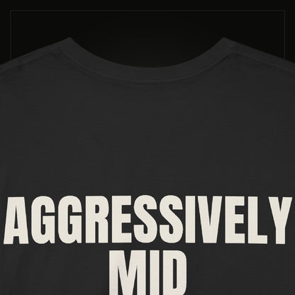 Aggressively Mid — Heavyweight Tee