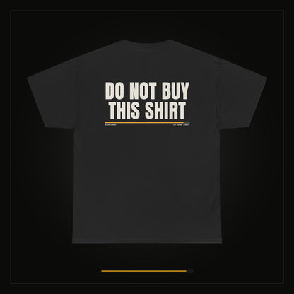 Do Not Buy This Shirt — Heavyweight Tee