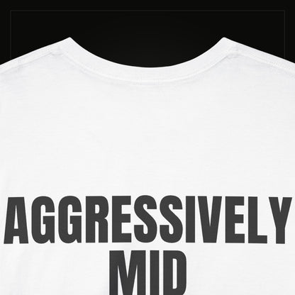 Aggressively Mid — Heavyweight Tee